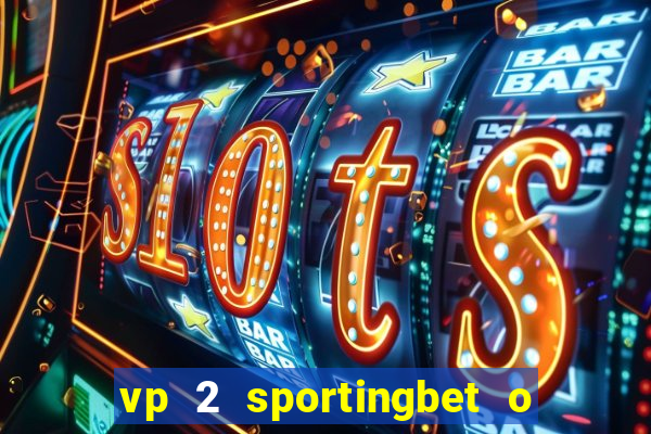 vp 2 sportingbet o que significa
